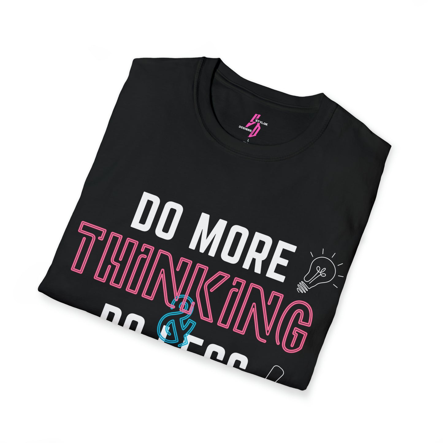 Unisex - "Do More Thinking & Do Less Reacting - " T-Shirt